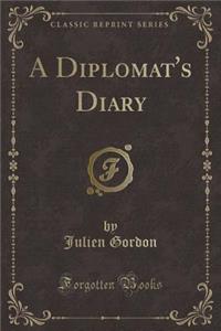 A Diplomat's Diary (Classic Reprint)