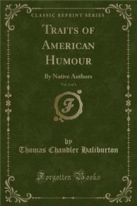 Traits of American Humour, Vol. 2 of 3: By Native Authors (Classic Reprint)