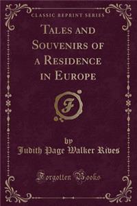 Tales and Souvenirs of a Residence in Europe (Classic Reprint)