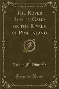 The Rover Boys in Camp, or the Rivals of Pine Island (Classic Reprint)