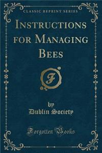 Instructions for Managing Bees (Classic Reprint)