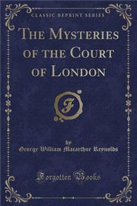 The Mysteries of the Court of London (Classic Reprint)