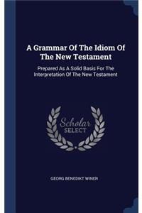 A Grammar Of The Idiom Of The New Testament