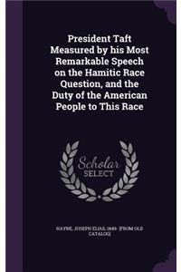 President Taft Measured by his Most Remarkable Speech on the Hamitic Race Question, and the Duty of the American People to This Race