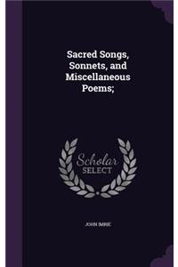 Sacred Songs, Sonnets, and Miscellaneous Poems;