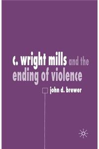 C. Wright Mills and the Ending of Violence