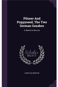 Pilsner And Poppyseed, The Two German Gazabos