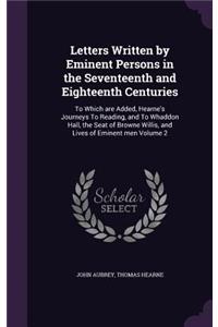 Letters Written by Eminent Persons in the Seventeenth and Eighteenth Centuries