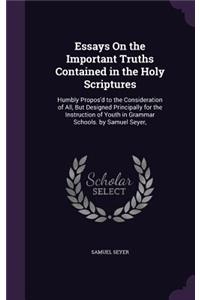 Essays On the Important Truths Contained in the Holy Scriptures
