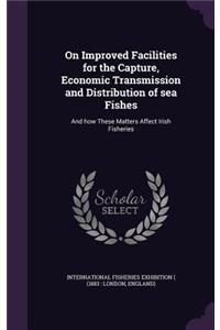 On Improved Facilities for the Capture, Economic Transmission and Distribution of sea Fishes