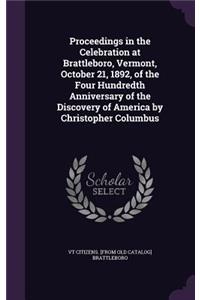 Proceedings in the Celebration at Brattleboro, Vermont, October 21, 1892, of the Four Hundredth Anniversary of the Discovery of America by Christopher Columbus