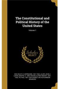 The Constitutional and Political History of the United States; Volume 1