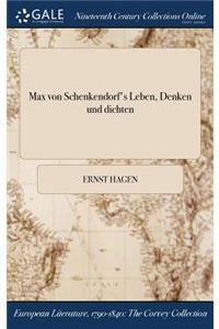 Max Von Schenkendorf's Leben, Denken Und Dichten