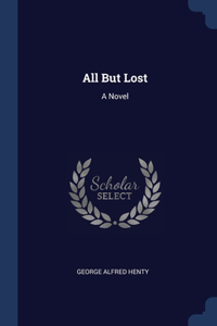 ALL BUT LOST: A NOVEL