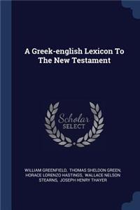 A Greek-english Lexicon To The New Testament