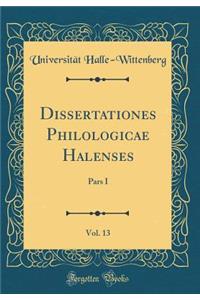 Dissertationes Philologicae Halenses, Vol. 13: Pars I (Classic Reprint)