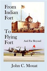 FROM INDIAN FORT TO FLYING FORT -And Far Beyond