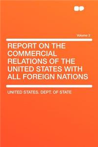 Report on the Commercial Relations of the United States with All Foreign Nations Volume 2