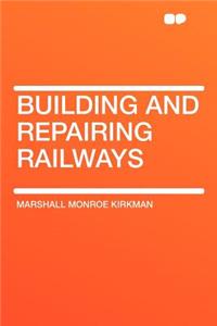 Building and Repairing Railways