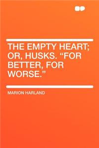 The Empty Heart; Or, Husks. 