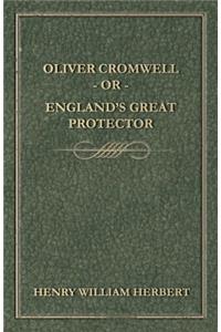 Oliver Cromwell - Or - England's Great Protector