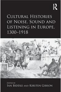 Cultural Histories of Noise, Sound and Listening in Europe, 1300-1918