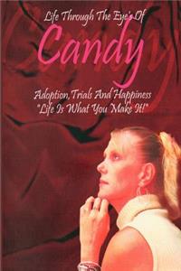 Life Through the Eyes of Candy: Adoption, Trials and Happiness - Life Is What You Make It!