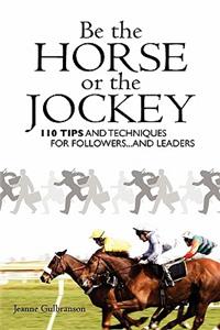 Be the Horse or the Jockey
