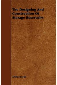 The Designing And Construction Of Storage Reservoirs