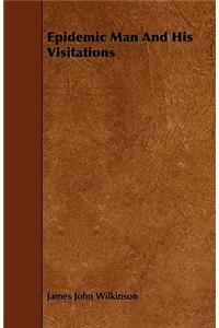 Epidemic Man And His Visitations