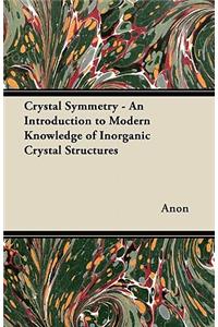Crystal Symmetry - An Introduction to Modern Knowledge of Inorganic Crystal Structures