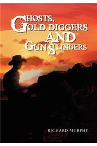Ghosts, Gold Diggers and Gun Slingers