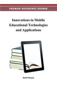 Innovations in Mobile Educational Technologies and Applications