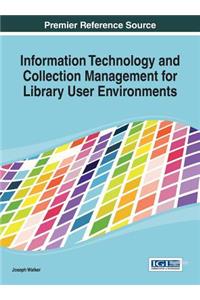 Information Technology and Collection Management for Library User Environments