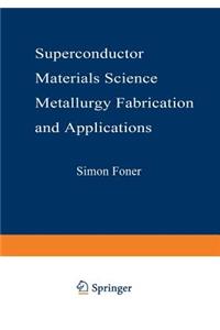 Superconductor Materials Science: Metallurgy, Fabrication, and Applications