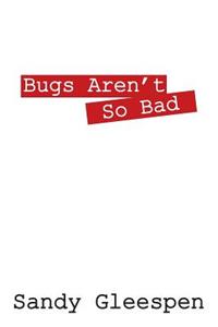 Bugs Aren't So Bad