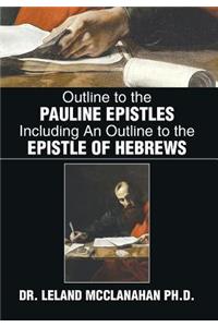 Outline to the Pauline Epistles Including an Outline to the Epistle of Hebrews