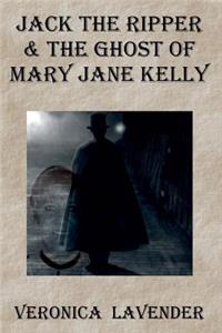 Jack The Ripper & The Ghost Of Mary Jane Kelly
