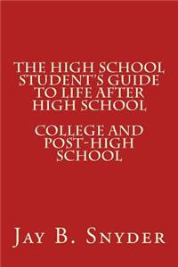 The High School Student's Guide to Life AFTER High School