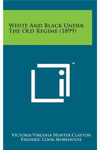 White and Black Under the Old Regime (1899)