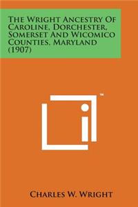 Wright Ancestry of Caroline, Dorchester, Somerset and Wicomico Counties, Maryland (1907)