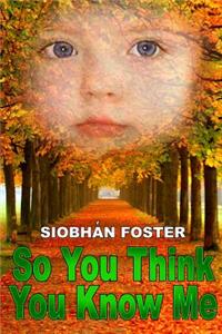 So You Think You Know Me