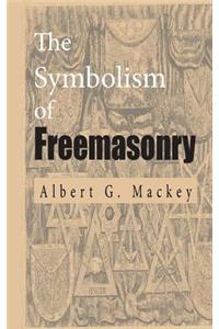 The Symbolism of Freemasonry: Illustrating and Explaining Its Science and Philosophy, Its Legends, Myths and Symbols