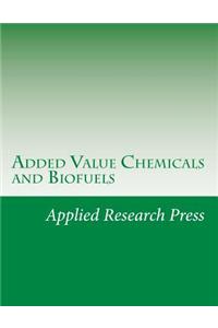 Added Value Chemicals and Biofuels