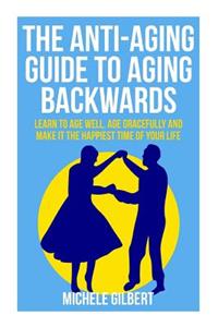 Anti-Aging Guide To Aging Backwards