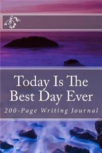 Today Is The Best Day Ever: 200-Page Writing Journal