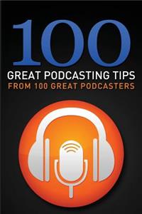 100 Great Podcasting Tips