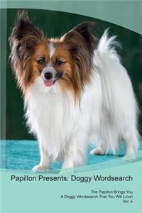 Papillon Presents: Doggy Wordsearch the Papillon Brings You a Doggy Wordsearch That You Will Love! Vol. 5