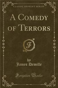 A Comedy of Terrors (Classic Reprint)