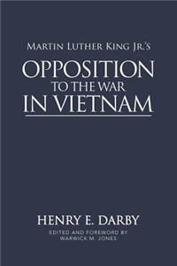 Martin Luther King Jr.'s Opposition to the War in Vietnam